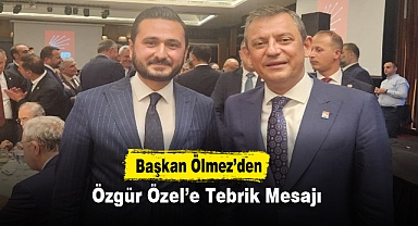 Başkan Ölmez’den Özgür Özel’e Tebrik Mesajı