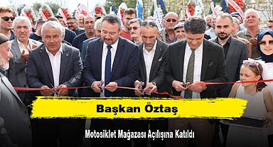 Başkan Öztaş, Motosiklet Mağazası Açılışına Katıldı