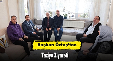 Başkan Öztaş’tan Taziye Ziyareti