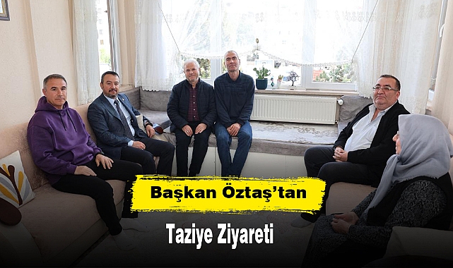 Başkan Öztaş’tan Taziye Ziyareti