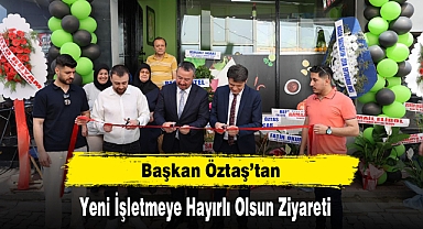 Başkan Öztaş’tan Yeni İşletmeye Hayırlı Olsun Ziyareti
