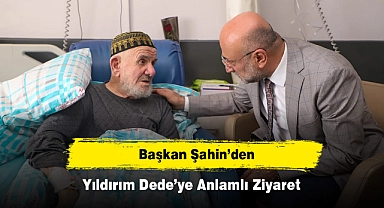 Başkan Şahin’den Yıldırım Dede’ye Anlamlı Ziyaret