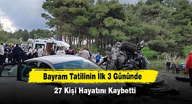 Bayram Tatilinin İlk 3 Gününde 27 Kişi Hayatını Kaybetti