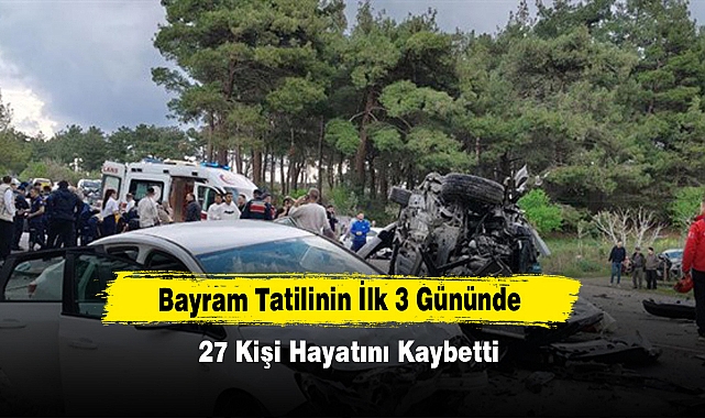 Bayram Tatilinin İlk 3 Gününde 27 Kişi Hayatını Kaybetti
