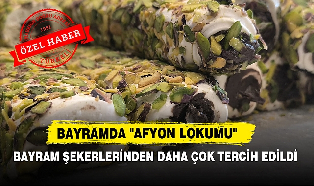 Bayramda "Afyon Lokumu" Bayram Şekerlerinden Daha Çok Tercih Edildi