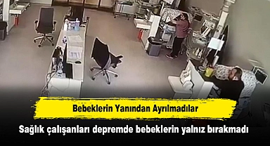 Bebeklerin Yanından Ayrılmadılar: Sağlık çalışanları depremde bebekleri yalnız bırakmadı