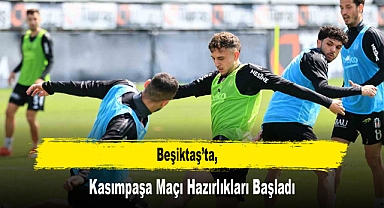 Beşiktaş’ta, Kasımpaşa Maçı Hazırlıkları Başladı