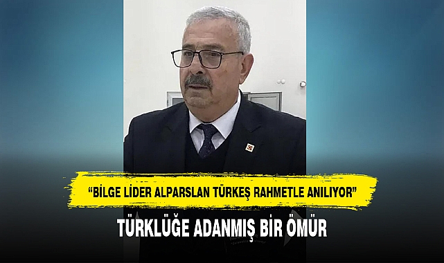 "BİLGE LİDER ALPARSLAN TÜRKEŞ RAHMETLE ANILIYOR"