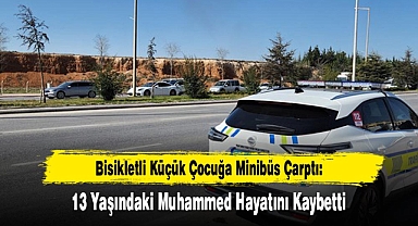 Bisikletli Küçük Çocuğa Minibüs Çarptı: 13 Yaşındaki Muhammed Hayatını Kaybetti