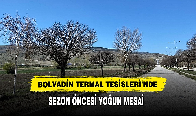 BOLVADİN TERMAL TESİSLERİ'NDE SEZON ÖNCESİ YOĞUN MESAİ