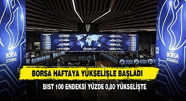 Borsa Haftaya Yükselişle Başladı