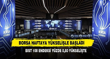 Borsa Haftaya Yükselişle Başladı