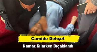 Camide Dehşet: Namaz Kılarken Bıçaklandı