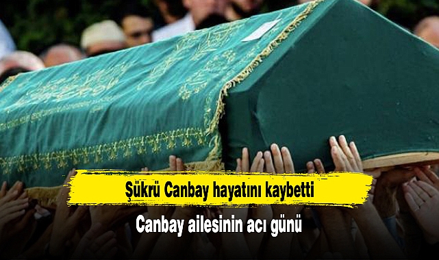 Canbay ailesinin acı günü