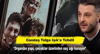 Candaş Tolga Işık’a Tehdit: "Organize yapı, çocuklar üzerinden suç ağı kuruyor"