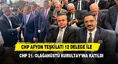 CHP Afyon Teşkilatı; CHP 21. Olağanüstü Kurultaya Katıldı