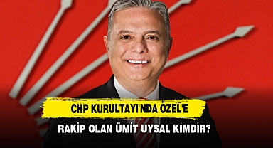CHP Kurultayı'nda Özel'e Rakip Olan Ümit Uysal Kimdir?
