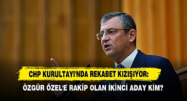 CHP Kurultayı'nda Rekabet Kızışıyor: Özgür Özel'e Rakip Olan İkinci Aday Kim?