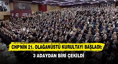 CHP'nin 21. Olağanüstü Kurultayı Başladı: 3 Adaydan Biri Çekildi