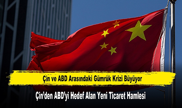 Çin ve ABD Arasındaki Gümrük Krizi Büyüyor