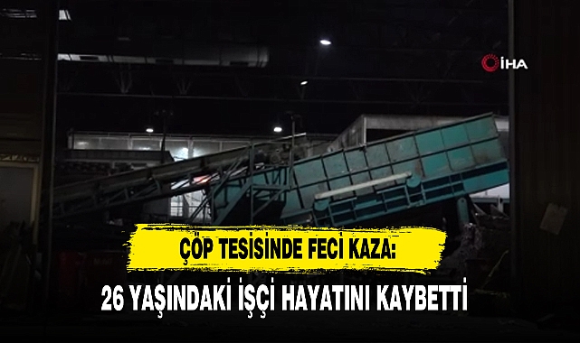 Çöp Tesisinde Feci Kaza: 26 Yaşındaki İşçi Hayatını Kaybetti