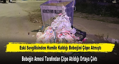 Çöpe Atılan Bebeğin Annesi Tarafından Atıldığı Ortaya Çıktı