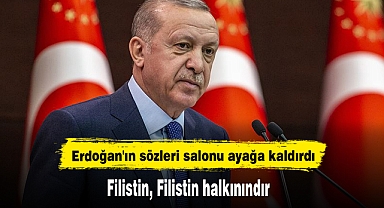 Cumhurbaşkanı Erdoğan'ın sözleri salonu ayağa kaldırdı: Filistin Filistin halkınındır