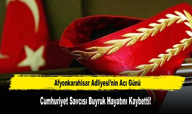 Cumhuriyet Savcısı Buyruk Hayatını Kaybetti!