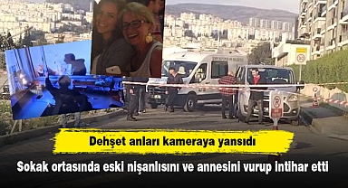 Dehşet anları kameraya yansıdı: Sokak ortasında eski nişanlısını ve annesini vurup intihar etti