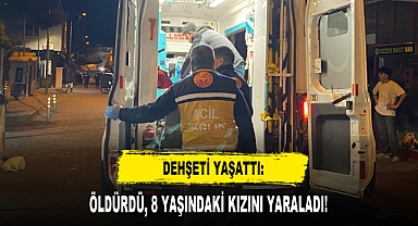 Dehşeti Yaşattı: Öldürdü, 8 Yaşındaki Kızını Yaraladı!
