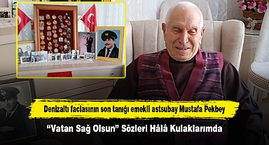Denizaltı Faciasının Son Tanığı Emekli Astsubay Mustafa Pekbey: “Vatan Sağ Olsun” Sözleri Hâlâ Kulaklarımda