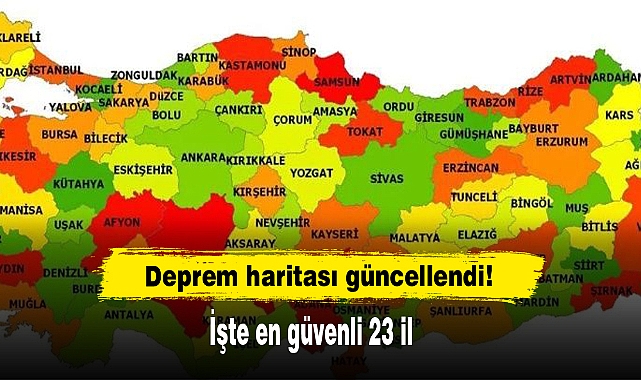 Deprem haritası güncellendi! İşte en güvenli 23 il