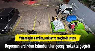 Depremin ardından İstanbullular geceyi sokakta geçirdi