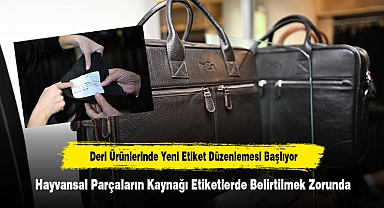 Deri Ürünlerinde Yeni Etiket Düzenlemesi Başlıyor: Hayvansal Parçaların Kaynağı Etiketlerde Belirtilmek Zorunda