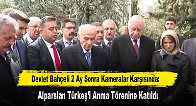 Devlet Bahçeli 2 Ay Sonra Kameralar Karşısında: Alparslan Türkeş'i Anma Törenine Katıldı