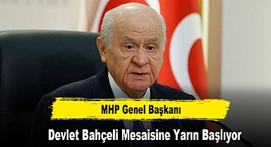 Devlet Bahçeli Mesaisine Yarın Başlıyor