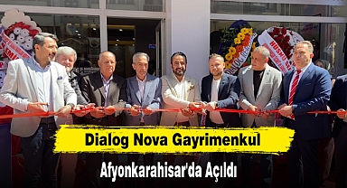 DİALOG NOVA GAYRİMENKUL AFYONKARAHİSAR'DA AÇILDI