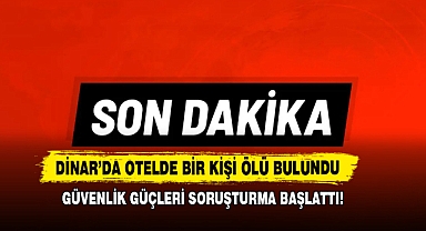 Dinar’da Otelde Bir kişi Ölü Bulundu