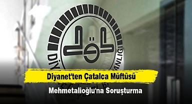 Diyanet'ten Çatalca Müftüsü Mehmetalioğlu'na Soruşturma