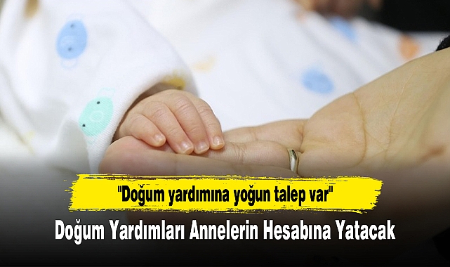 Doğum Yardımları Annelerin Hesabına Yatacak