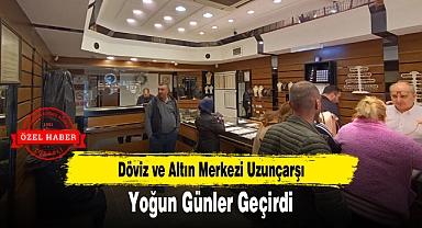 Döviz ve Altın Merkezi Uzunçarşı Yoğun Günler Geçirdi
