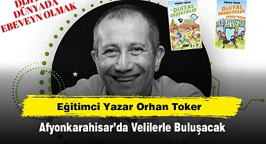 Eğitimci Yazar Orhan Toker, Afyonkarahisar’da Velilerle Buluşacak