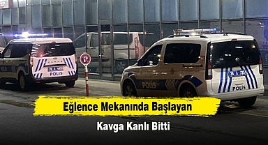 Eğlence Mekanında Başlayan Kavga Kanlı Bitti