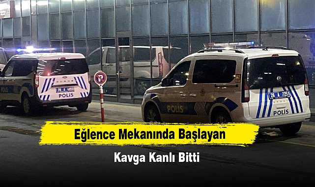 Eğlence Mekanında Başlayan Kavga Kanlı Bitti