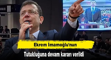 Ekrem İmamoğlu'nun tutukluğuna devam kararı verildi