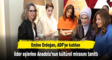 Emine Erdoğan, ADF’ye katılan lider eşlerine Anadolu’nun kültürel mirasını tanıttı