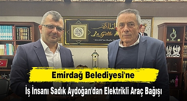 Emirdağ Belediyesi'ne İş İnsanı Sadık Aydoğan'dan Elektrikli Araç Bağışı