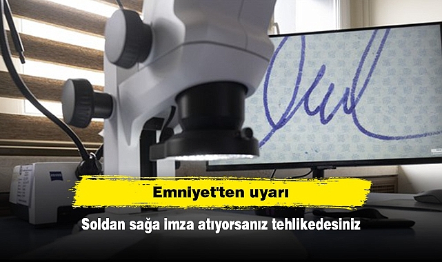 Emniyet'ten uyarı: Soldan sağa imza atıyorsanız tehlikedesiniz