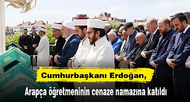 Erdoğan, Arapça öğretmeninin cenaze namazına katıldı