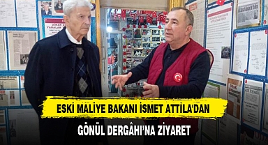 ESKİ MALİYE BAKANI İSMET ATTİLA'DAN GÖNÜL DERGÂHI’NA ZİYARET